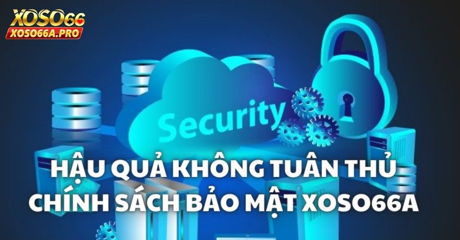 Những hậu quả khôn lường khi cố tình vi phạm cơ chế bảo mật tại đây